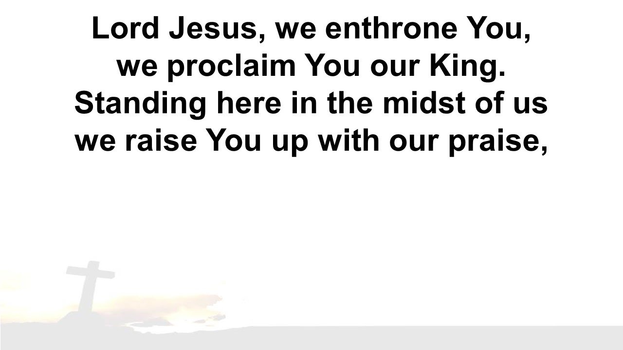 'Lord Jesus, we enthrone You' YouTube