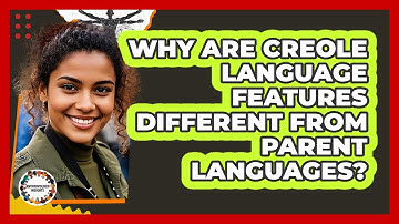 Why Are Creole Language Features Different From Parent Languages? - Anthropology Insights
