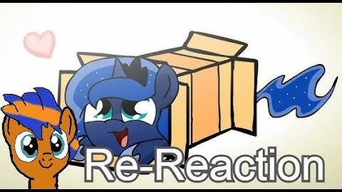 [Reaction] Korell Re-Reacts to: Ponies sliding into a box v2.0