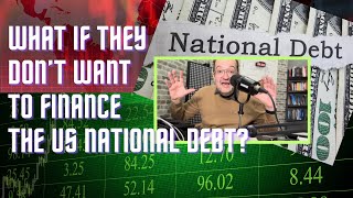 What if they don’t want to finance the US National Debt?