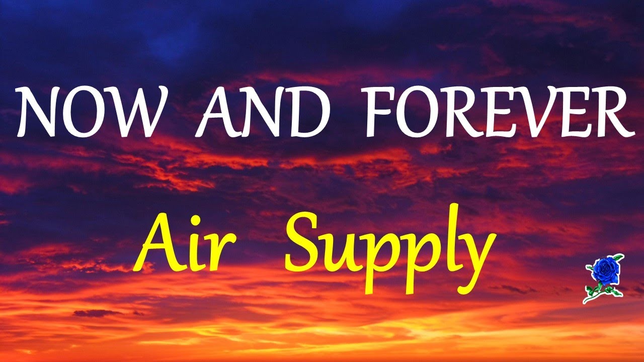 NOW AND FOREVER    AIR SUPPLY lyrics