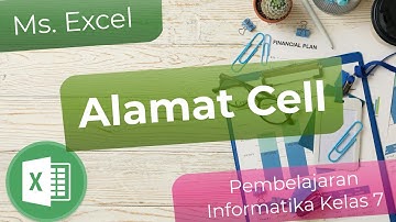 Pembelajaran Informatika Kelas 7 - Ms. Excel  : 01 Alamat Cell