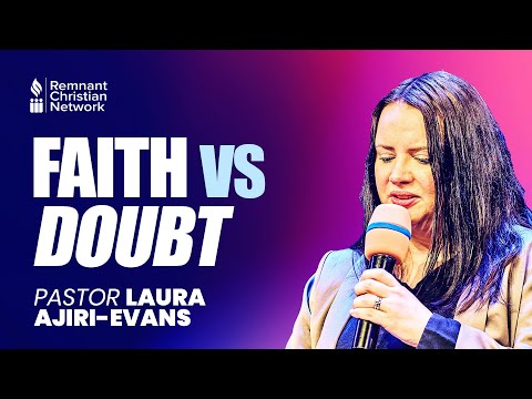 FAITH VS DOUBT - PASTOR LAURA AJIRI-EVANS