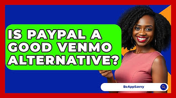 Is PayPal A Good Venmo Alternative? - Be App Savvy