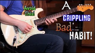 Avoid This Bad Guitar Habit Before It's Too Late!