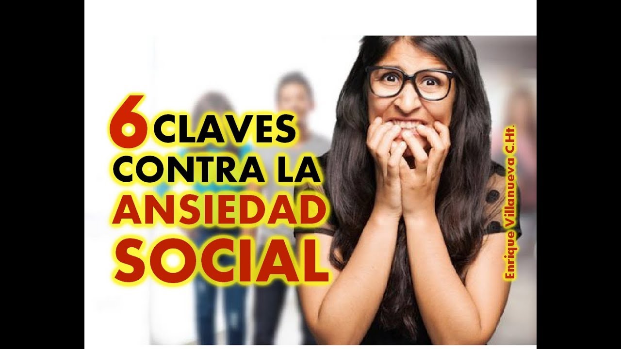 6 CLAVES CONTRA LA ANSIEDAD SOCIAL / FOBIA SOCIAL