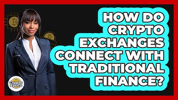 How Do Crypto Exchanges Connect With Traditional Finance? - CryptoBasics360.com