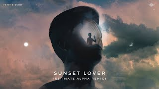 Petit Biscuit - Sunset Lover (Ultimate Alpha Remix)
