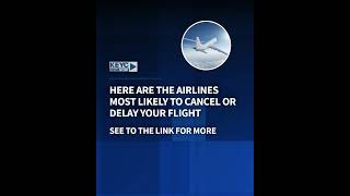 Here are the airlines most likely to cancel or delay your flight