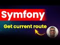 How to get current route in Symfony? | Current route in Symfony