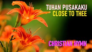 Tuhan Pusakaku | Close to Thee