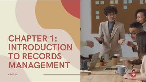 ASM501 (Chapter 1): Introduction to Records Management