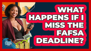 What Happens If I Miss The FAFSA Deadline?