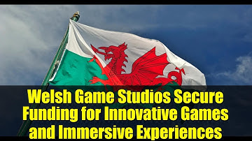 Welsh Game Studios Secure Funding for Innovative Games and Immersive Experiences