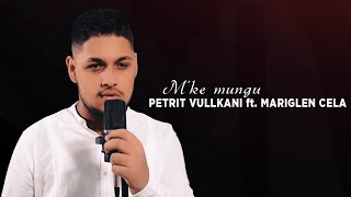 Petrit Vullkani ft. Mariglen Cela - M'ke mungu Resimi