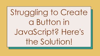 Struggling to Create a Button in JavaScript? Here's the Solution!