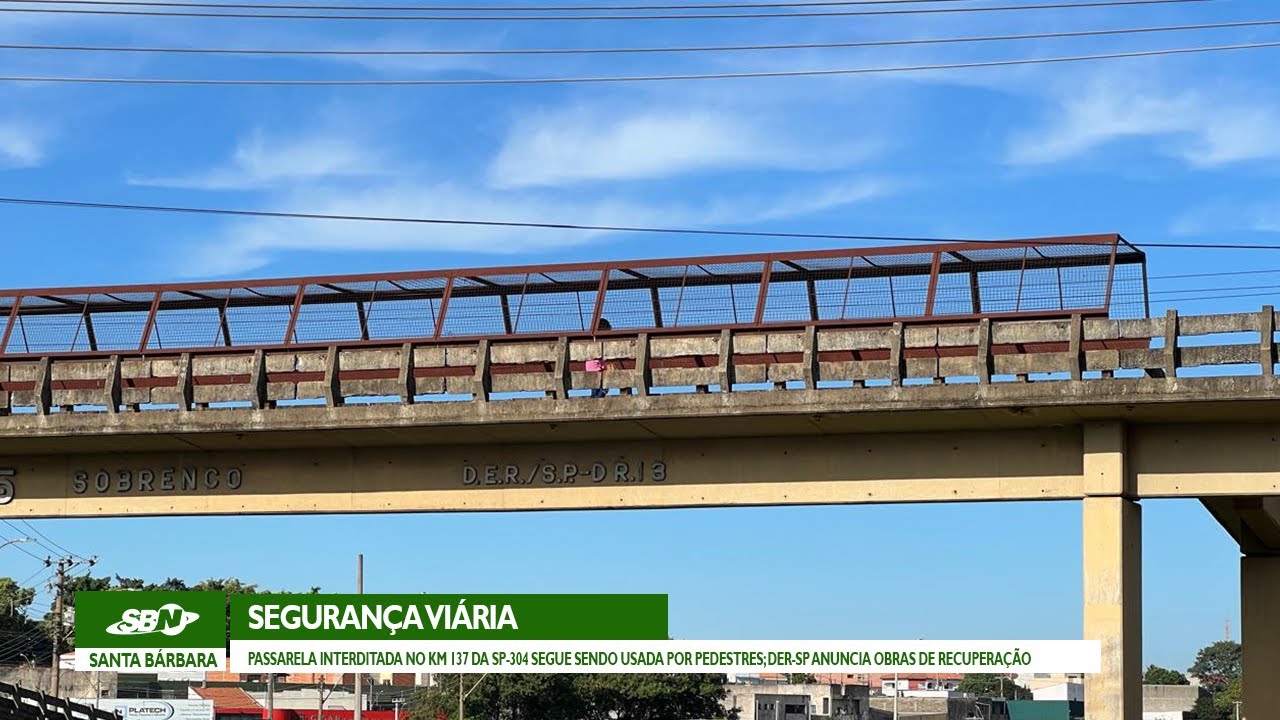 PASSARELA INTERDITADA NO KM 137 DA SP-304 SEGUE SENDO USADA POR PEDESTRES; DER-SP ANUNCIA OBRAS