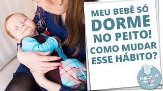 Meu Bebê Só Dorme No Peito E Agora? Dicas De Como Mudar O Hábito Macetes De Mãe