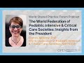 The World Federation of Pediatric Intensive &amp; Critical Care Societies: Insights from the President