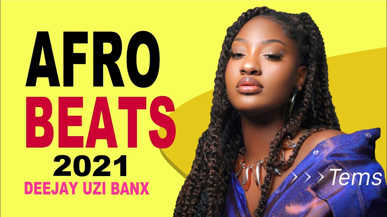 TOP AFROBEAT MIX 2021 AFROBEAT MIX 2021 DJ UZI BANX Naija (Tems