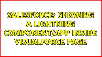 Salesforce: Showing a Lightning Component/App inside Visualforce Page (3 Solutions!!)