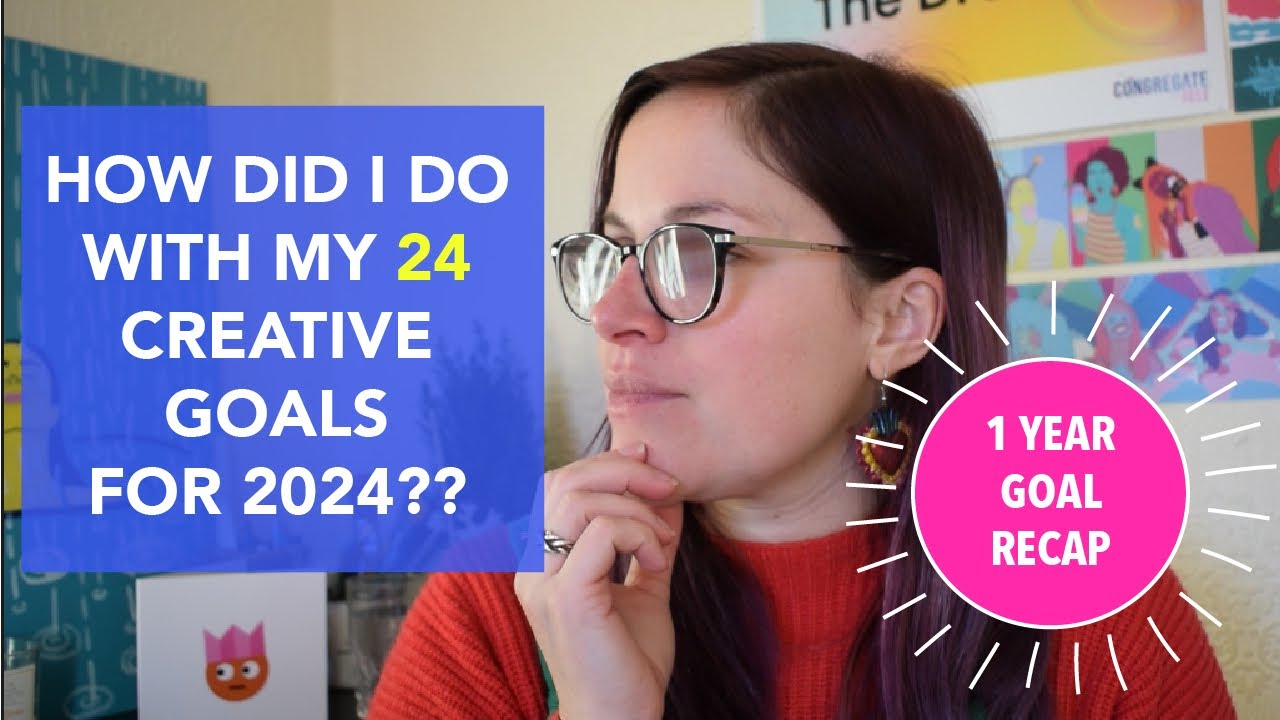 1 Year Recap: Did I Achieve My 24 Creative Goals for 2024??