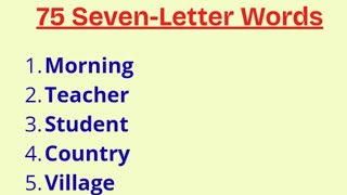 75 Seven-Letter Words 75 Words with 7 Letters Seven Letter Words in English