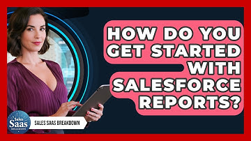 How Do You Get Started With Salesforce Reports? - Sales Saas Breakdown
