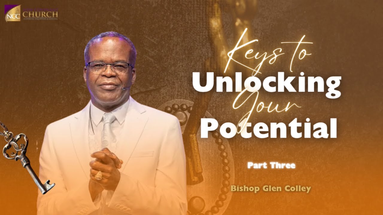 Keys To Unlocking Your Full Potential (Part 3) | Bishop Glenolan Colley ...