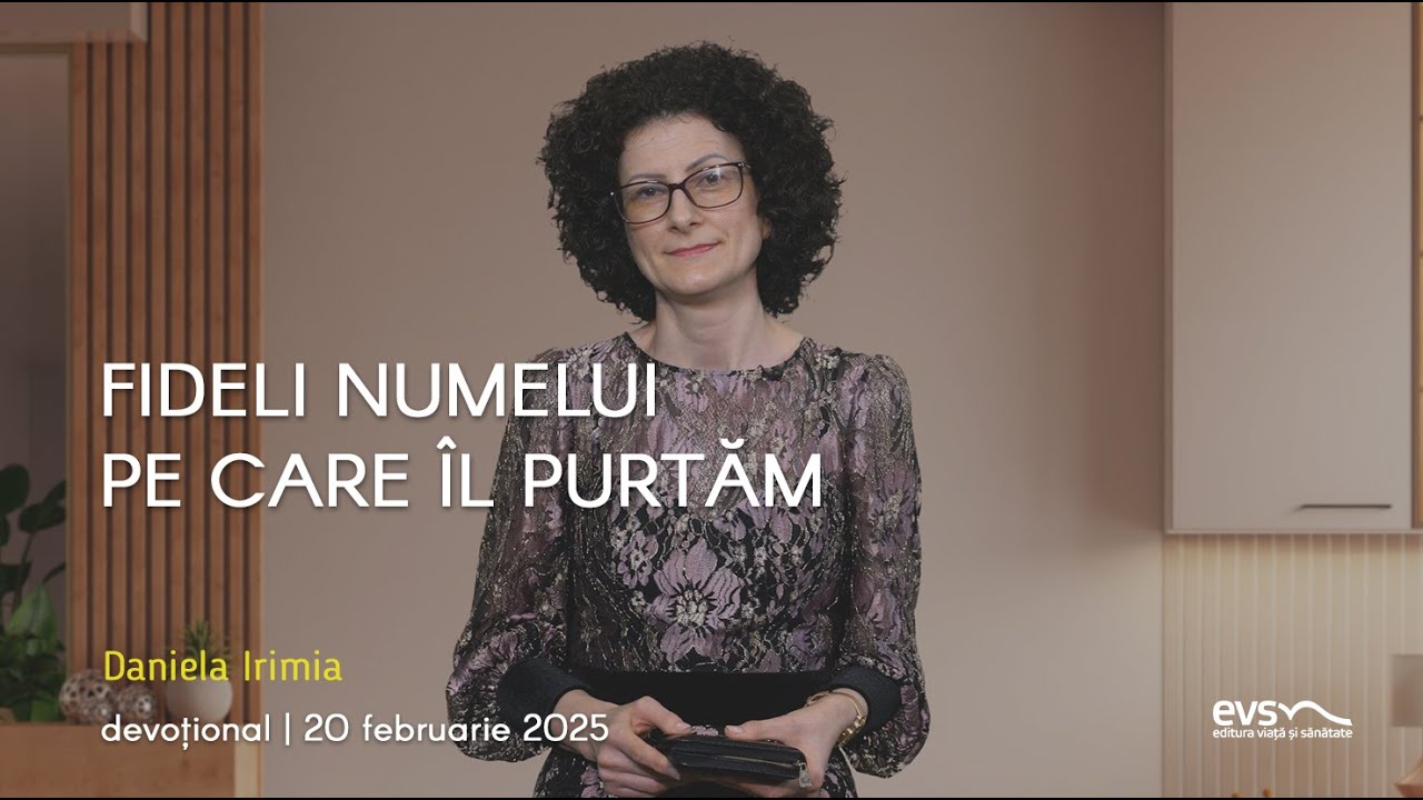 FIDELI NUMELUI PE CARE ÎL PURTĂM