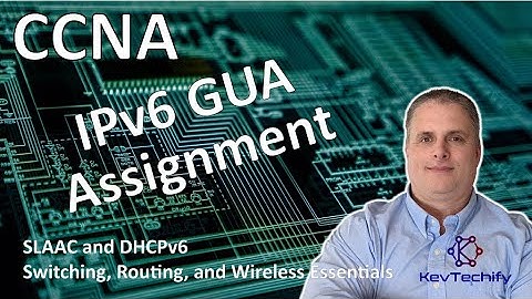 IPv6 GUA Assignment - SLAAC and DHCPv6 - Switch, Route, and Wireless Ess- CCNA - KevTechify | vid 26