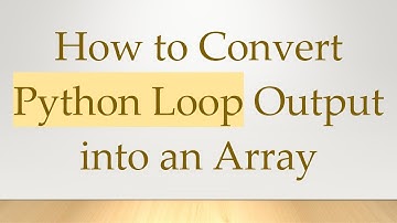 How to Convert Python Loop Output into an Array