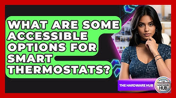 What Are Some Accessible Options For Smart Thermostats? - The Hardware Hub