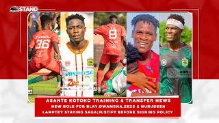8 Asante Kotoko News:New Role for Blay,Dwamena,Zeze & Nurudeen;Justify Before Signing Policy;ETC