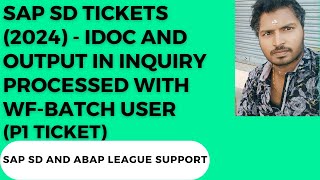 SAP SD SUPPORT PROJECT REALTIME TICKETS(2024)-WF-BATCH user issue by inquiry create IDOC