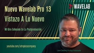 Nuevo Wavelab Pro 13 Vistazo A Lo Nuevo | Mi Giro Enfocado En La Postproducción
