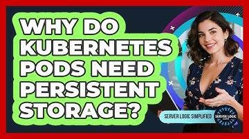 Why Do Kubernetes Pods Need Persistent Storage?