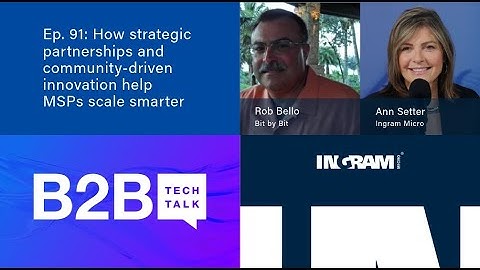 B2B Tech Talk | Ep. 91: How strategic partnerships and community-driven innovation help MSPs scale