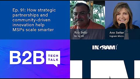B2B Tech Talk | Ep. 91: How strategic partnerships and community-driven innovation help MSPs scale