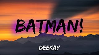 DeeKay - Batman! (LYRICS / BASS BOOST)