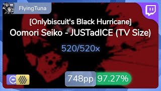 [Live] FlyingTuna | Oomori Seiko - JUSTadICE [Onlybiscuit's] +HDDT 97.27% {#2 748pp FC} - osu!