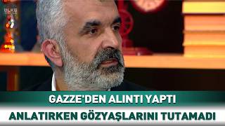 Gazzeden Alıntı Yaptı Anlatırken Gözyaşlarını Tutamadı...