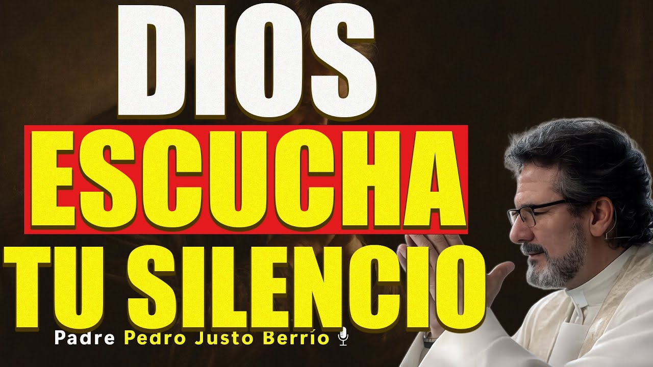 DIOS ESCUCHA TU GRITO SILENCIOSO | Padre Pedro Justo