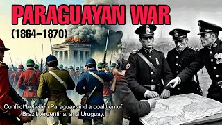 Paraguayan War 18641870 Conflict Between Paraguay And A Coalition Of Brazil, Argentina, And Uruguay