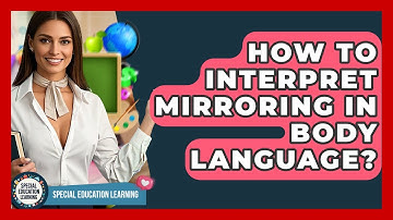 How To Interpret Mirroring In Body Language? - Special Education Learning