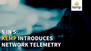 5 in 5: Kemp Introduces Network Telemetry