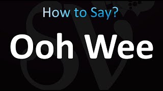 How to Pronounce Ooh Wee (correctly!)