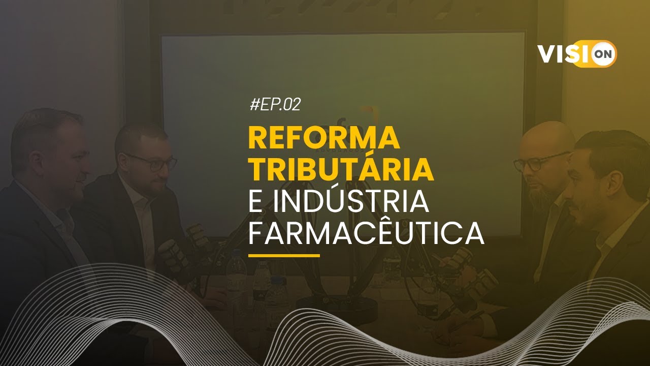 VisiOn Cast | Reforma Tributária, Logística e Indústria Farmacêutica
