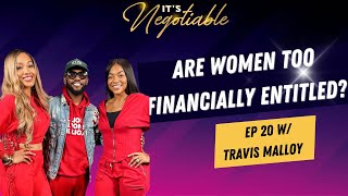 Are Women Too Financially Entitled? w/ Travis Malloy