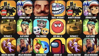 Mighty Micros, Subway Surf, Hello Neighbor, Troll Quest Internet, Payback 2, Slap Kings, Tom Fiends.
